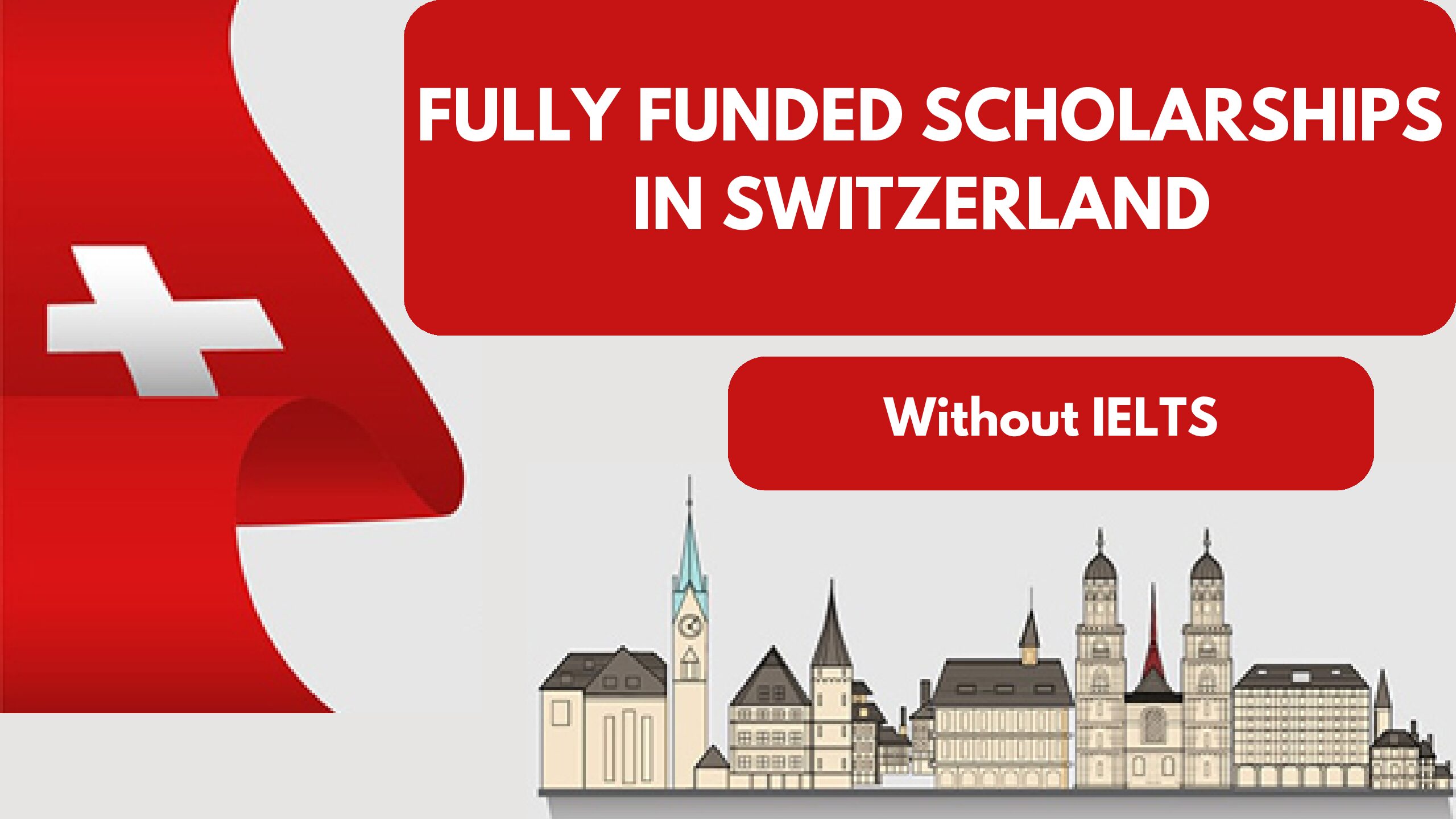 Fully Funded Scholarships in Switzerland 2024 Without IELTS